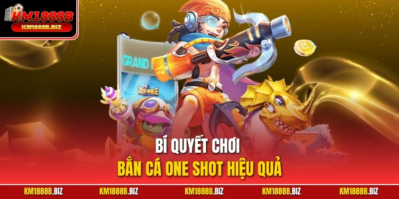 Bí quyết chơi bắn cá One Shot hiệu quả