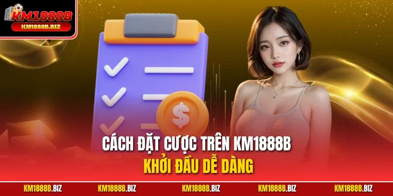 Cách đặt cược trên KM1888B – Khởi đầu dễ dàng