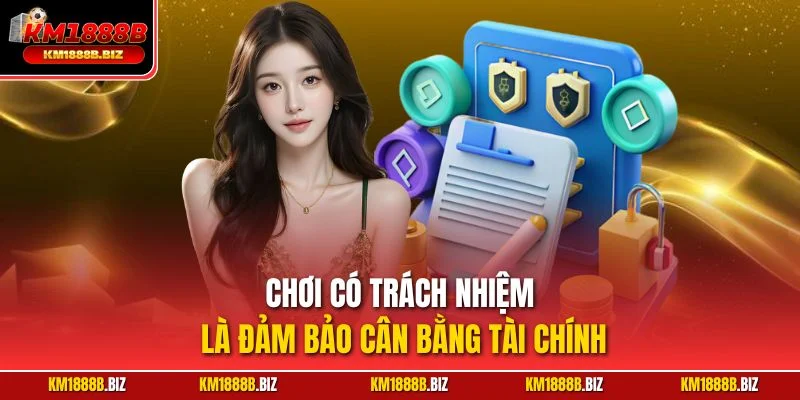 Chơi có trách nhiệm là đảm bảo cân bằng tài chính