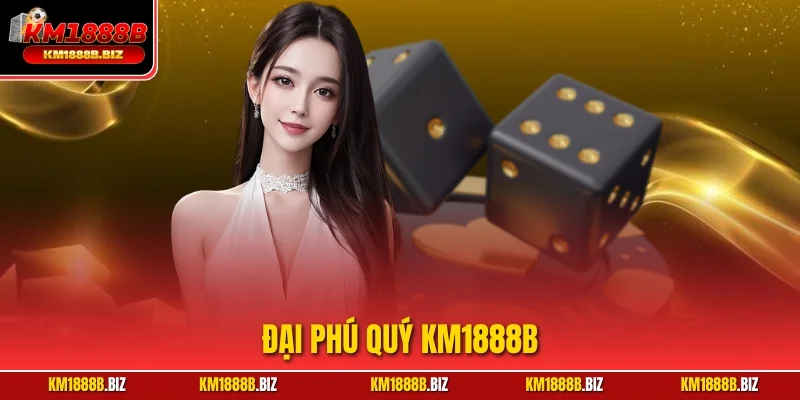 Đại Phú Quý KM1888B - Chơi Sicbo, Nhận Thưởng Cực Khủng!