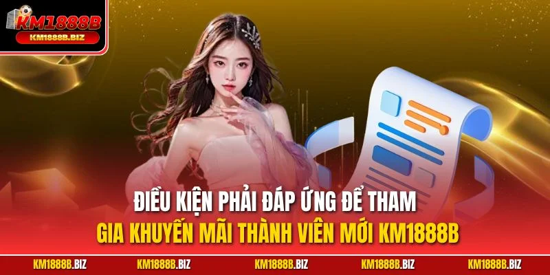Điều kiện phải đáp ứng để tham gia khuyến mãi thành viên mới KM1888B
