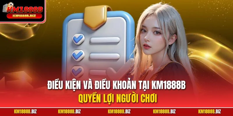 Điều kiện và điều khoản tại KM1888B – Quyền lợi người chơi