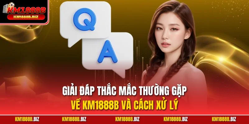 Giải đáp thắc mắc thường gặp về KM1888B và cách xử lý