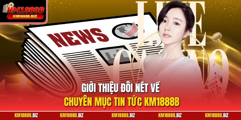 Giới thiệu đôi nét về chuyên mục tin tức KM1888B