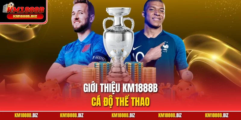 Giới thiệu KM1888B cá độ thể thao
