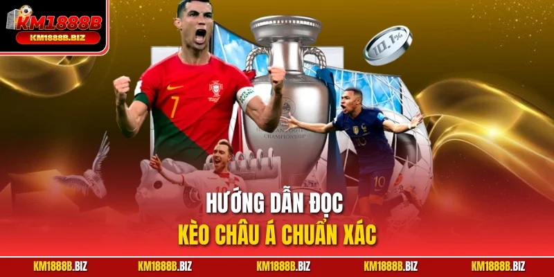 Hướng dẫn người chơi đọc kèo châu Á chuẩn xác, hiệu quả