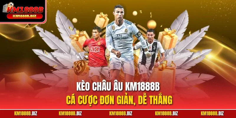 Kèo châu Âu KM1888B – Cá cược đơn giản, dễ thắng