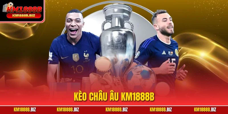Kèo Châu Âu KM1888B – Phân Tích Tỷ Lệ Cược Từng Trận Đấu