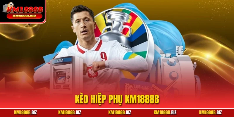 Kèo Hiệp Phụ KM1888B – Nhận Định, Soi Kèo Chuẩn, Thắng Lớn