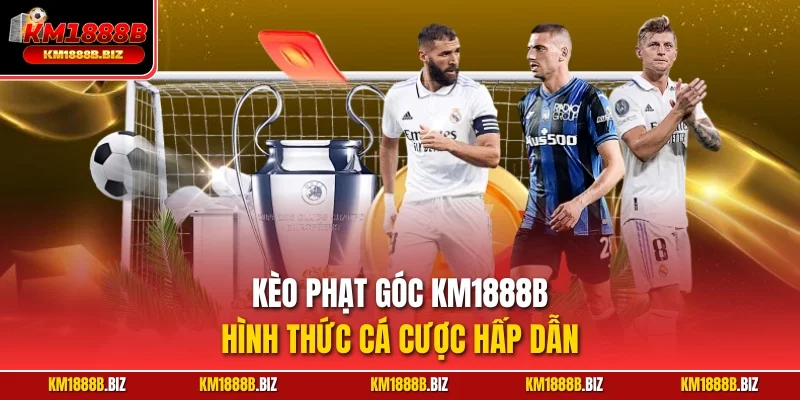 Kèo phạt góc KM1888B – Hình thức cá cược hấp dẫn