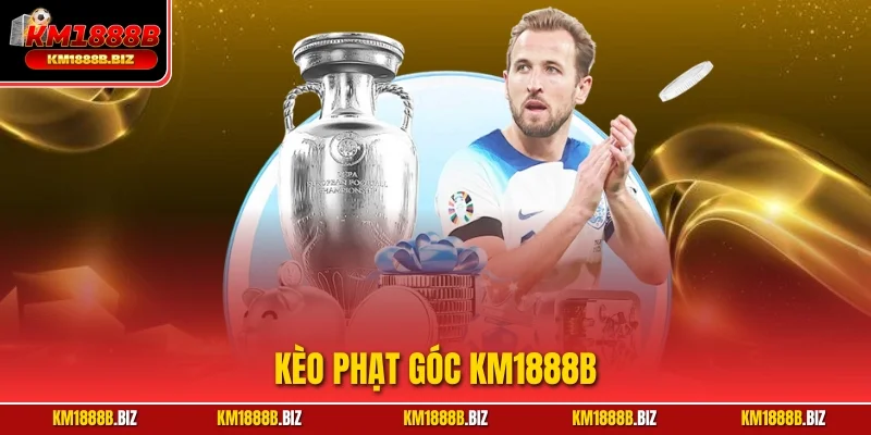 Kèo Phạt Góc KM1888B – Cách Bắt Cược Chuẩn Đét Từ Chuyên Gia