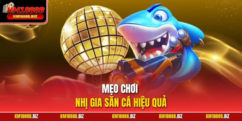 Mẹo chơi Nhị Gia săn cá hiệu quả