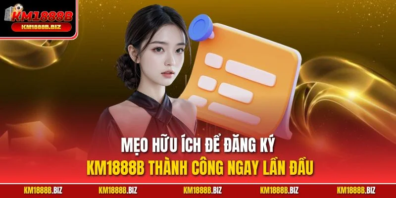 Mẹo hữu ích để đăng ký KM1888B thành công ngay lần đầu