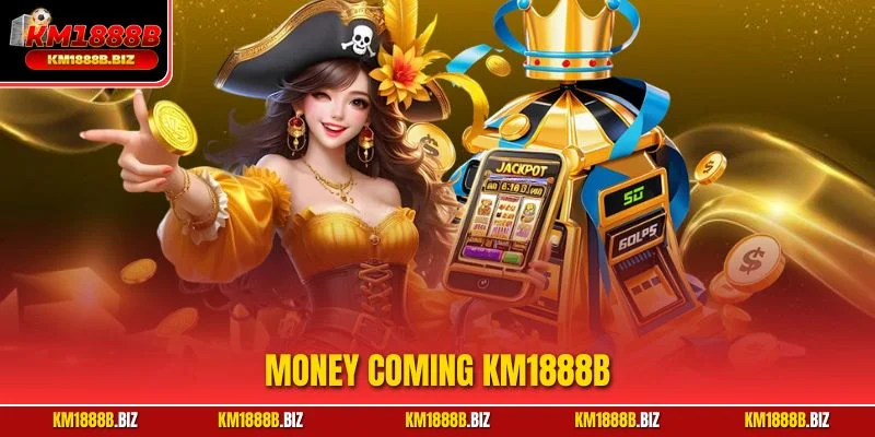 Money Coming KM1888B Thách Thức May Rủi, Săn Thưởng Cực Đại