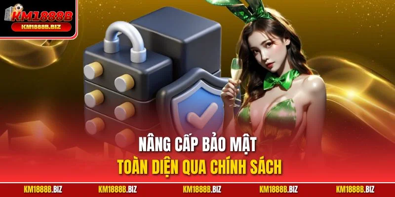 Nâng cấp bảo mật toàn diện qua chính sách