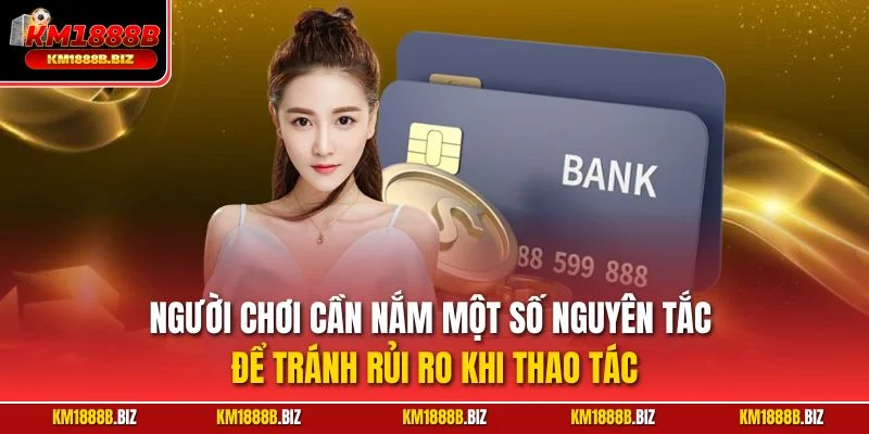 Người chơi cần nắm một số nguyên tắc để tránh rủi ro khi thao tác