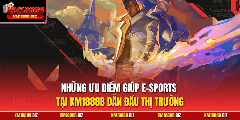 Những ưu điểm giúp E-sport tại KM1888B dẫn đầu thị trường