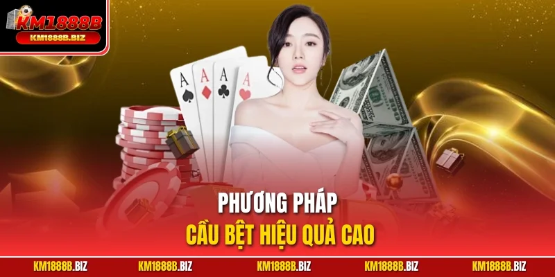Phương pháp cầu bệt hiệu quả cao