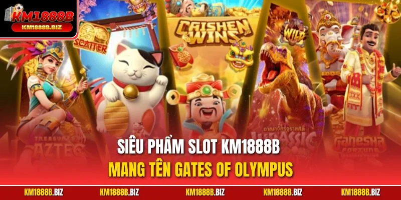 Siêu phẩm slot KM1888B mang tên Gates of Olympus