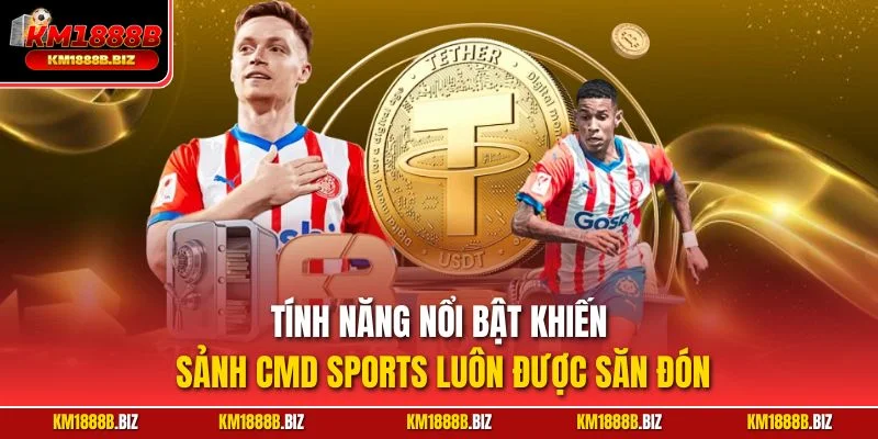 Tính năng nổi bật khiến sảnh CMD Sports luôn được săn đón