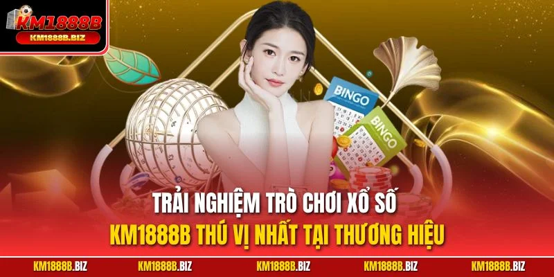Trải nghiệm trò chơi xổ số KM1888B thú vị nhất tại thương hiệu