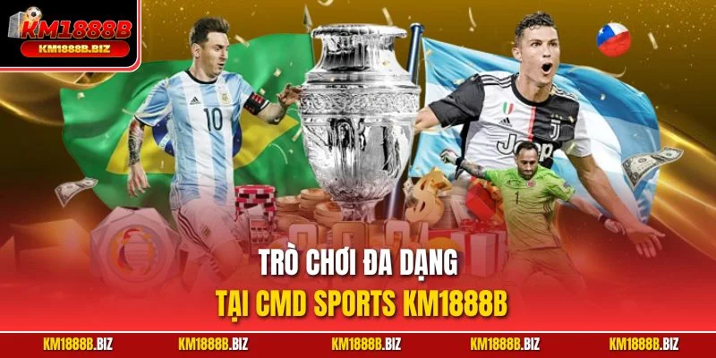 Trò chơi đa dạng tại CMD Sports KM1888B
