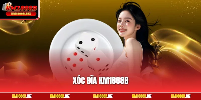 Xóc Đĩa KM1888B | Siêu Phẩm Đỏ Đen Giải Trí Kịch Tính 2025